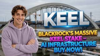 BlackRock's Massive Keel Stake – AI Infrastructure Buy Now! KEEL Stock Analysis