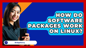 How Do Software Packages Work On Linux? - Be App Savvy