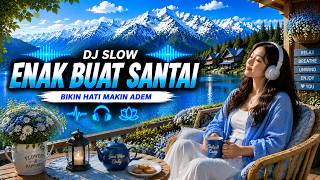 DJ SLOW BASS ENAK BUAT SANTAI🎧 DJ SANTAI Bikin hati makin adem dan pikiran jadi tenang