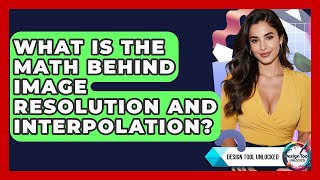 What Is The Math Behind Image Resolution And Interpolation - Design Tool Unlocked