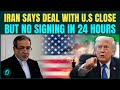 U.S-Iran DEAL in 24 Hours? Iran EXPOSES Trump’s Lies, Says ‘NO SIGNING YET’ | U.S Lying?