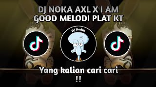 Download lagu DJ NOKA AXL X I AM GOOD MELODI PLAT KT_YANG KALIAN CARI CARI!!||TREND TIK TOK