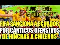 FIFA SANCIONA A ECUADOR POR CANTICOS HOMOF0BIC0S DE HINCHAS CONTRA CHILENOS EN PARTIDO DEL MUNDIAL