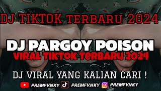 DJ PARGOY POISON || VIRAL TIKTOK TERBARU 2024 YANG KALIAN CARI!!!
