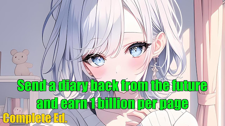 Send a diary back from the future and earn 1 billion per page - FULL