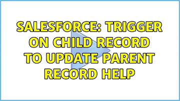 Salesforce: Trigger on child record to update parent record help