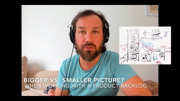 Product Ownership challenge: bigger vs smaller picture when working with a product backlog?