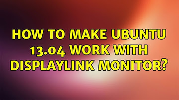 Ubuntu: How To Make Ubuntu 13.04 Work With DisplayLink Monitor? (2 Solutions!!)
