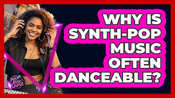 Why Is Synth-Pop Music Often Danceable?
