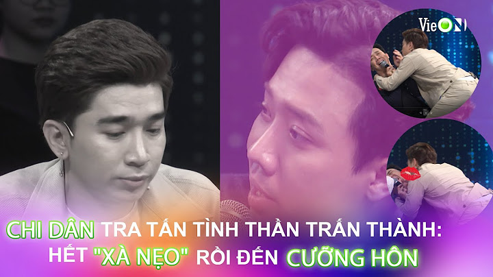 CHI DÂN TRA TẤN TINH THẦN TRẤN THÀNH: HẾT "XÀ NẸO" RỒI ĐẾN CƯỠNG HÔN