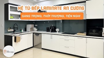 HỆ TỦ BẾP LAMINATE LACQUERED AN CƯỜNG – XU HƯỚNG NỘI THẤT BẾP HIỆN ĐẠI