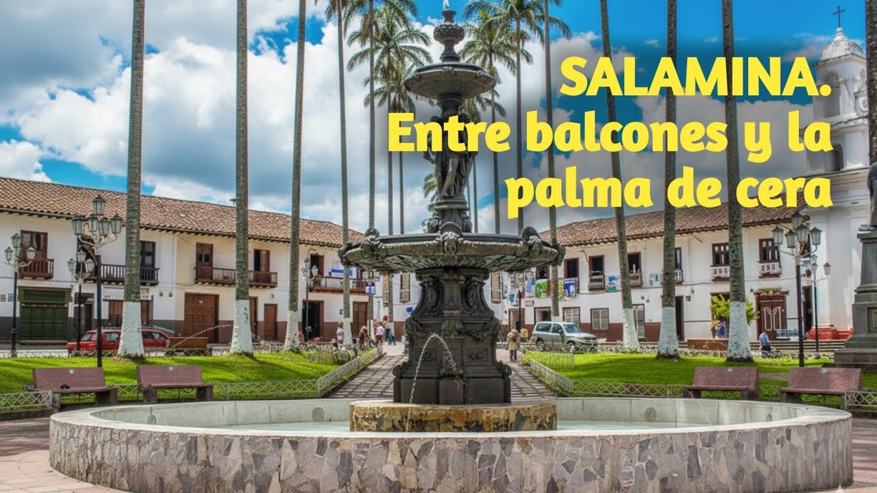 Salamina, Caldas.  Capital de los  balcones y la Palma de Cera. 