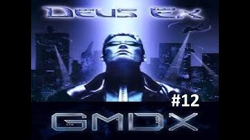 DEUS EX GMDX Mod  (BLIND) No Commentary EP. 12