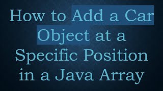 How to Add a Car Object at a Specific Position in a Java Array