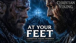 Famous ⚔️ AT YOUR FEET — CHRISTIAN VIKING WORSHIP (EPIC CINEMATIC SONG) Wealth