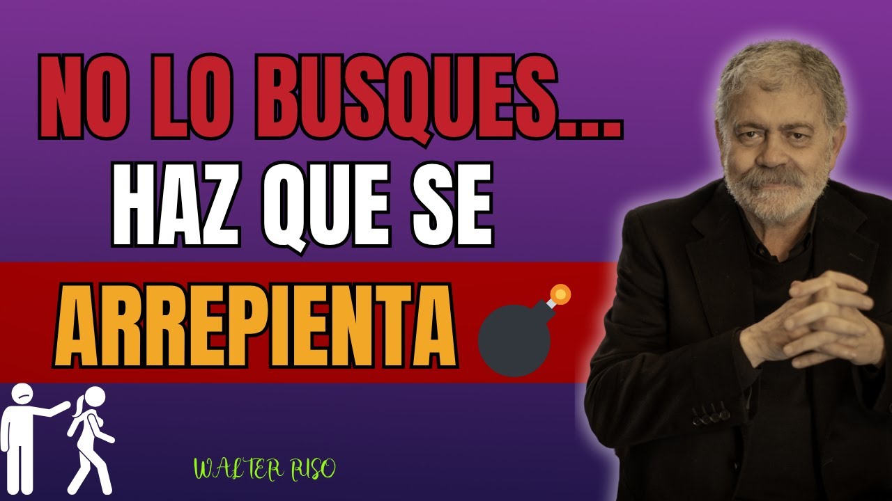 Walter Riso | La ÚNICA frase que hace que un hombre se arrepienta de haberte dejado