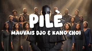 Mauvais Djo & Kano Choir – Pilè (Paroles/Lyrics)