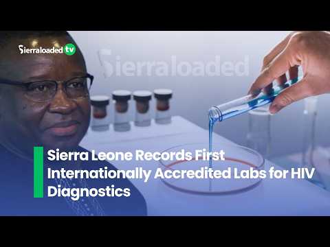 Sierra Leone Records First Internationally Accredited Labs for HIV Diagnostics