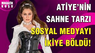 Atiye Şarkısıyla Değil Tarzıyla Konuşuldu Belden Aşağısı Olay Oldu