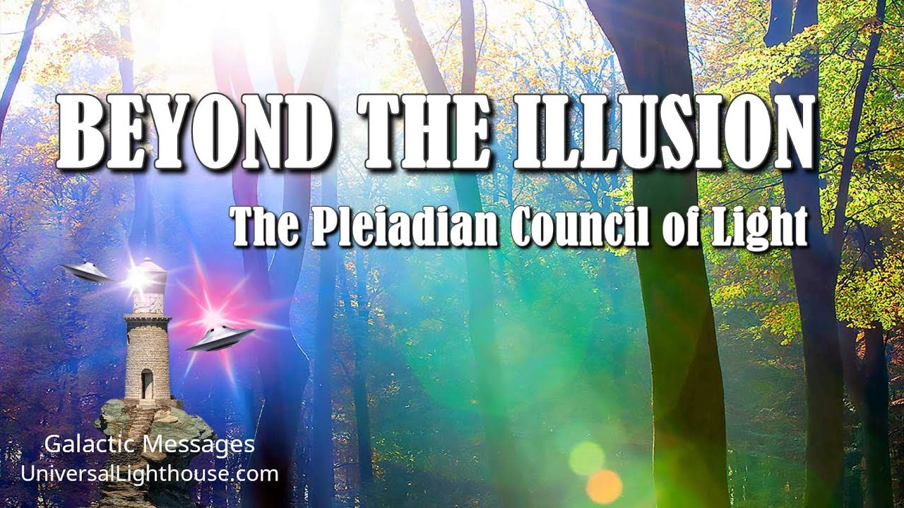 BEYOND THE ILLUSION ~ The Pleiadian Council of Light - YouTube