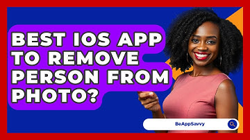 Best IOS App To Remove Person From Photo? - Be App Savvy