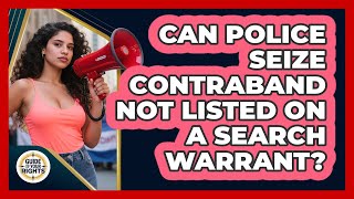 Celebrity Can Police Seize Contraband Not Listed On A Search Warrant? - Guide To Your Rights Profile