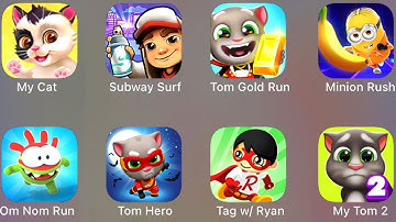 Om Nom Run, My Cat, Tom Hero, Subway Surf, Tom Gold Run, Tag w/Ryan, Minion Rush, My Tom 2...