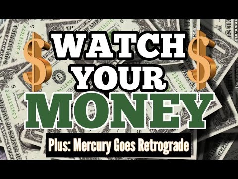 Watch Your Money | Plus Mercury Goes Retrograde