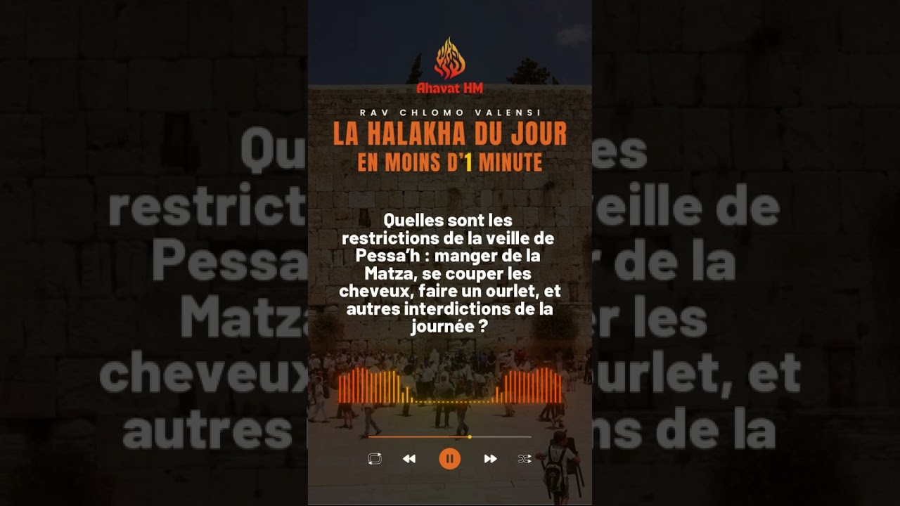Quelles sont les restrictions de la veille de Pessa’h ? Rav Chlomo Valensi