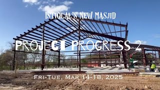 New Masjid Project : Progress Report 2 (Thu-Tue, Mar 14-18, 2025)