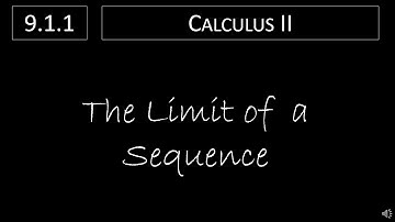 Calculus II - 9.1.1 The Limit of a Sequence