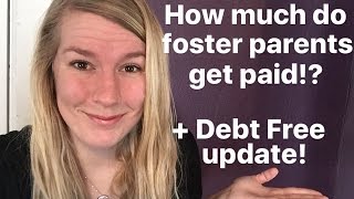 HOW MUCH DO FOSTER PARENTS GET PAID?! +DEBT FREE UPDATE!!