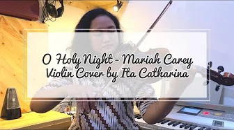 O Holy Night - Mariah Carey (Violin Cover by Ita Catharina) O Holy Night - Mariah Carey (Violin Cover by Ita Catharina)