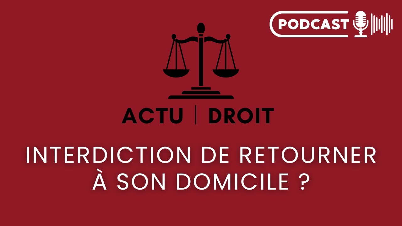 Interdiction de Retourner à son Domicile ?