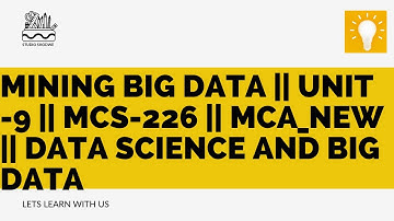Mining Big Data || Unit -9 || MCS-226 || MCA_NEW || Data Science and Big Data