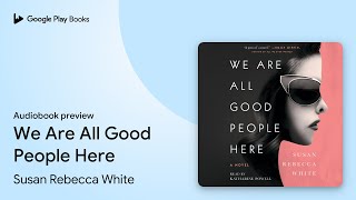 We Are All Good People Here by Susan Rebecca White · Audiobook preview screenshot 3