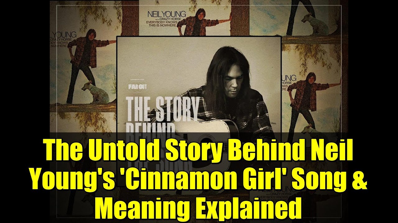 The Untold Story Behind Neil Young's 'Cinnamon Girl' Song & Meaning