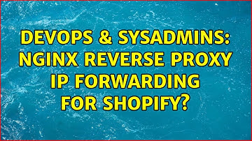 DevOps & SysAdmins: Nginx Reverse Proxy IP Forwarding for Shopify? (3 Solutions!!)