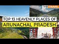 Top 13 offbeat  must visit destinations of arunachal pradesh  thb travel