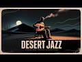 Desert Jazz | Deep Midnight Desert Ambient  Relaxing Jazz