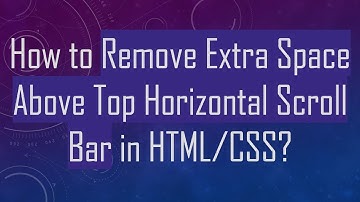 How to Remove Extra Space Above Top Horizontal Scroll Bar in HTML/CSS?