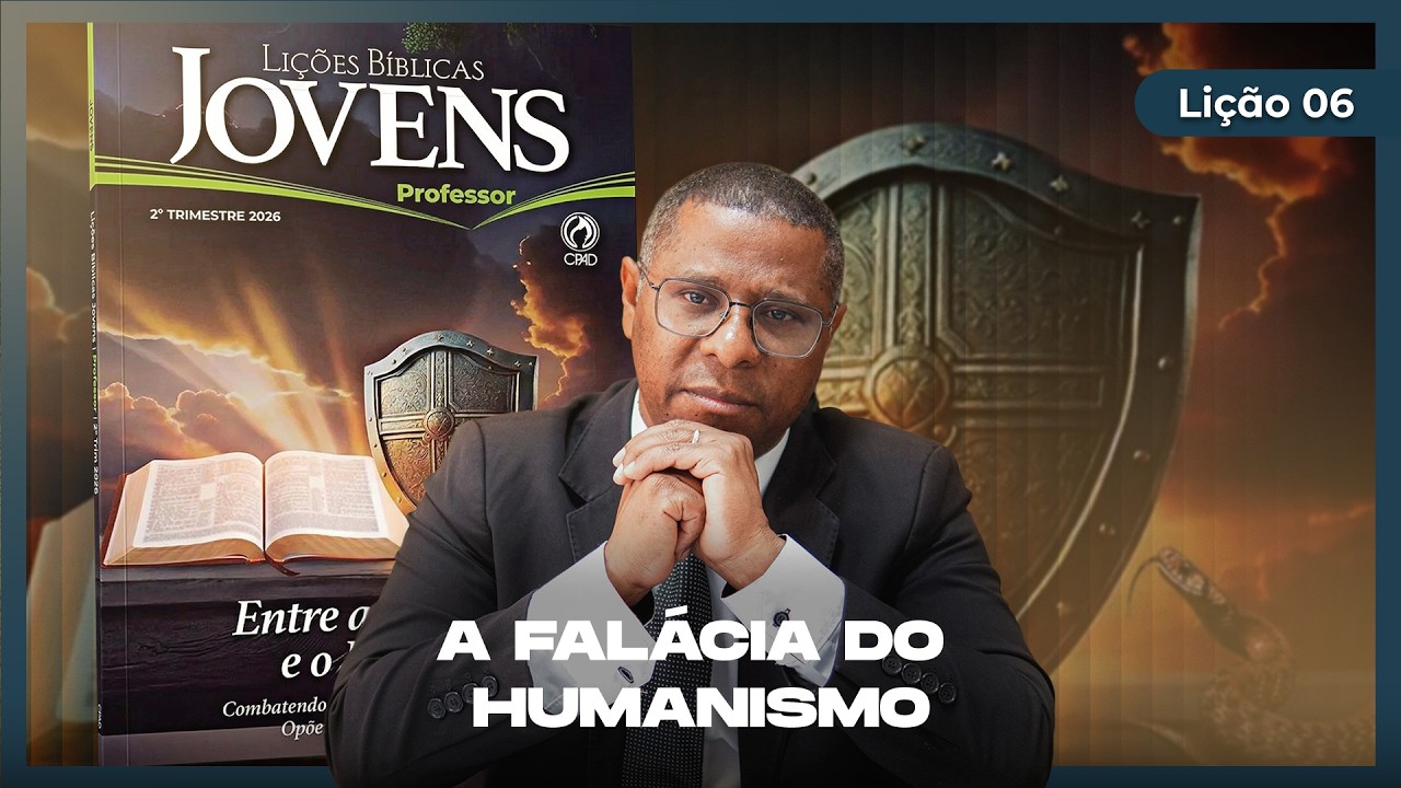 EBD Online Jovens | Lição 6: A falácia do Humanismo | Pr. Osiel Gomes