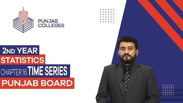 PGC Lectures-Inter Part II-Punjab Board-Statistics - Chapter 16 - Time Series