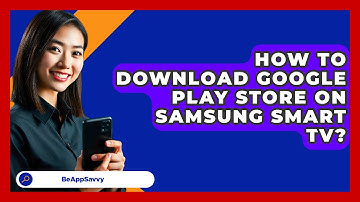 How To Download Google Play Store On   Samsung Smart TV? - Be App Savvy
