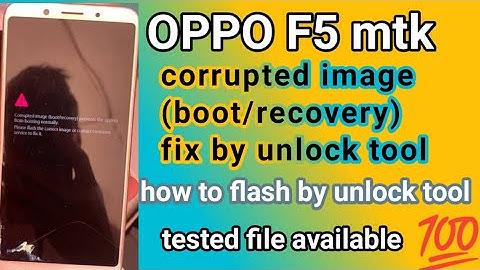 OPPO F5 corrupted image (boot/recovery) fix by unlock tool corrupted image (boot/recovery) issue fix