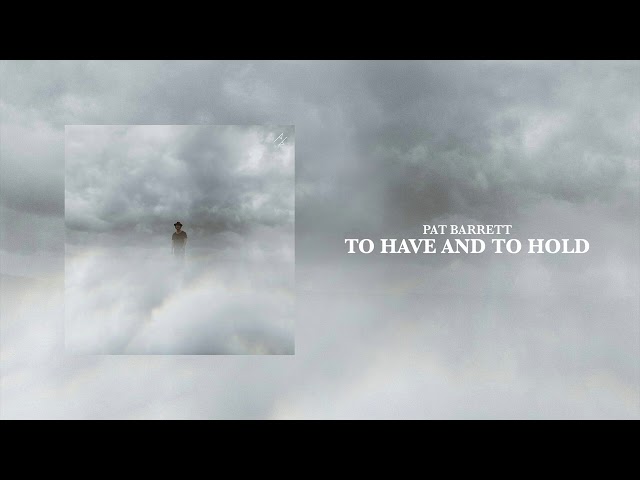 Pat Barrett - To Have and To Hold