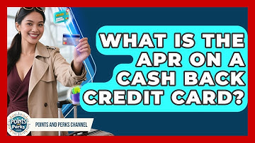 What Is The APR On A Cash Back Credit Card? - Points and Perks Channel