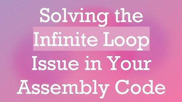 Solving the Infinite Loop Issue in Your Assembly Code
