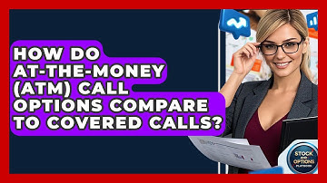 How Do At-The-Money (ATM) Call Options Compare To Covered Calls? - Stock and Options Playbook