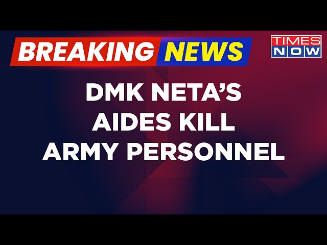 Breaking News: DMK Neta's Aides Kill Army Personnel | Police Detained 6 Persons | Latest Updates class=